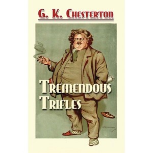 Tremendous Trifles - (Dover Literature: Essays) by  G K Chesterton (Paperback) - 1 of 1