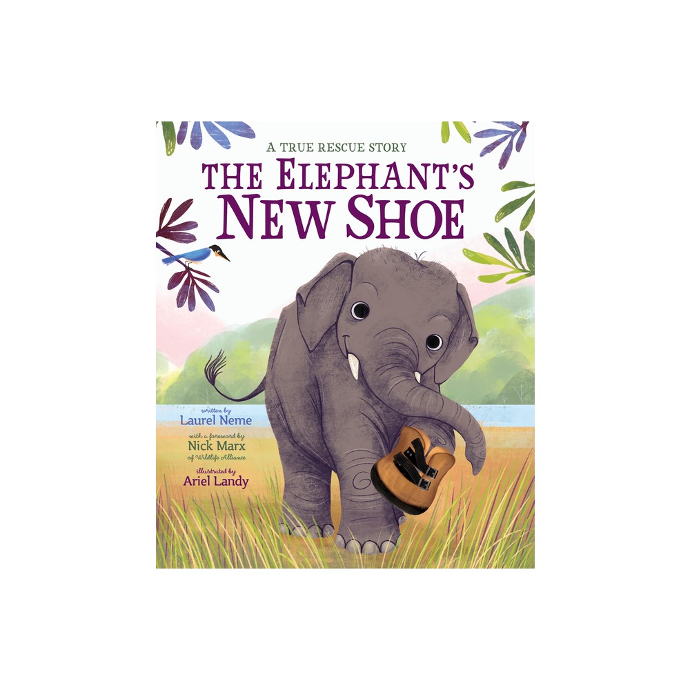 The Elephants New Shoe - by Laurel Neme & Wildlife Alliance (Hardcover)