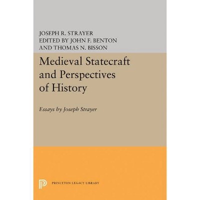 Medieval Statecraft and Perspectives of History - (Princeton Legacy Library) by  Joseph R Strayer (Hardcover)