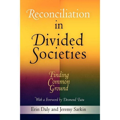 Reconciliation in Divided Societies - (Pennsylvania Studies in Human Rights) by  Erin Daly & Jeremy Sarkin (Paperback)