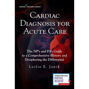 Cardiac Diagnosis for Acute Care - by  Leslie E Janik (Paperback) - 1 of 1