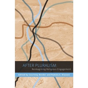 After Pluralism - (Religion, Culture, and Public Life) by  Courtney Bender & Pamela Klassen (Paperback) - 1 of 1