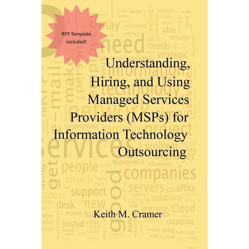 Understanding, Hiring, and Using Managed Services Providers (MSPs) for Information Technology Outsourcing - by  Keith M Cramer (Paperback) - image 1 of 1