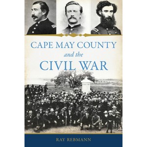 Cape May County and the Civil War - by  Ray Rebmann (Paperback) - 1 of 1