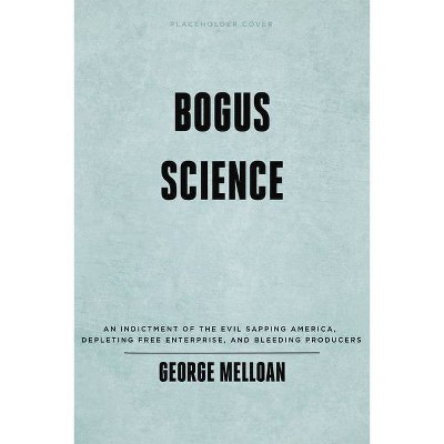 Bogus Science - by  Melloan (Hardcover)