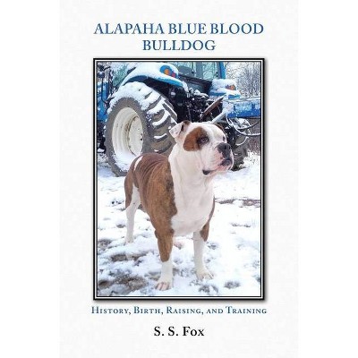 Alapaha Blue Blood Bulldog - by  S S Fox (Paperback)