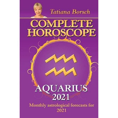 Complete Horoscope AQUARIUS 2021 - by  Tatiana Borsch (Paperback)