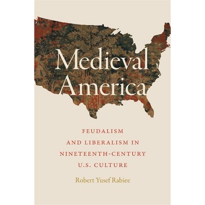 Medieval America - by  Robert Yusef Rabiee (Hardcover)