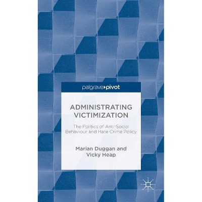 Administrating Victimization - (Palgrave Hate Studies) by  M Duggan & V Heap (Hardcover)