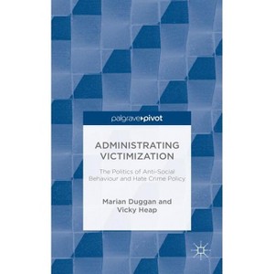 Administrating Victimization - (Palgrave Hate Studies) by  M Duggan & V Heap (Hardcover) - 1 of 1