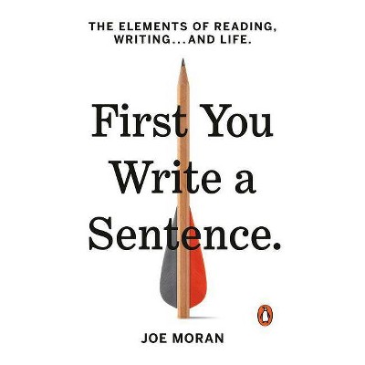 First You Write a Sentence - by  Joe Moran (Paperback)