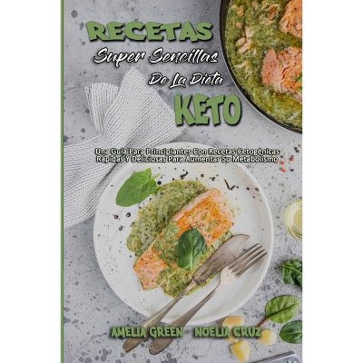 Recetas Súper Sencillas De La Dieta Keto - by  Amelia Green & Noelia Cruz (Paperback)