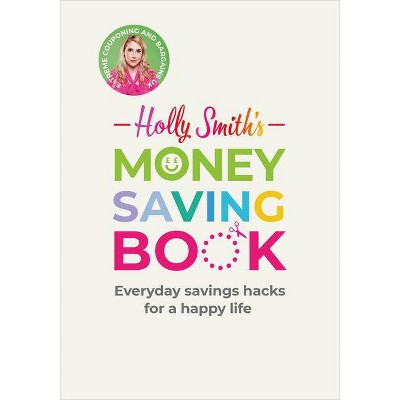 Holly Smith's Money Saving Book - (Hardcover)