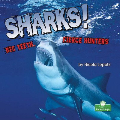 Sharks! Big Teeth, Fierce Hunters - (Built to Survive) by  Nicola Lopetz (Paperback)