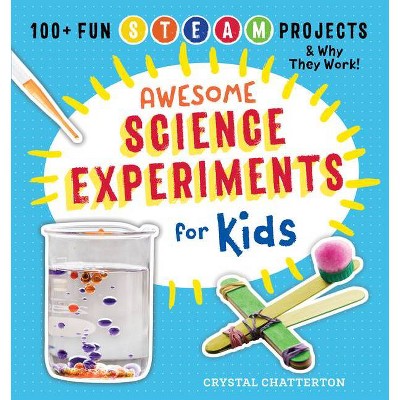 Awesome Science Experiments for Kids - (Awesome Steam Activities for Kids) by  Crystal Chatterton (Paperback)