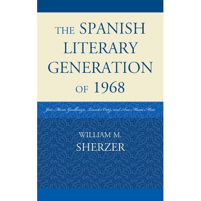 The Spanish Literary Generation of 1968 - by  William M Sherzer (Hardcover)