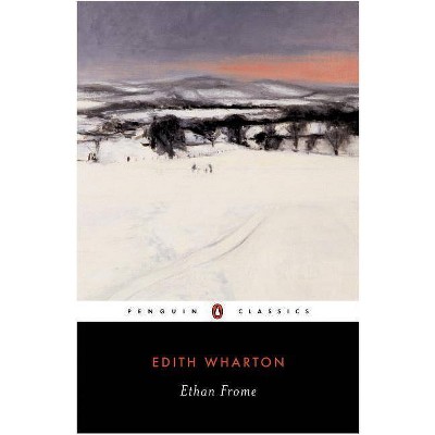 Ethan Frome - (Penguin Classics) by  Edith Wharton (Paperback)