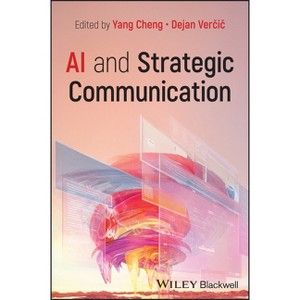 AI and Strategic Communication - by  Yang Cheng & Dejan Vercic (Paperback) - 1 of 1