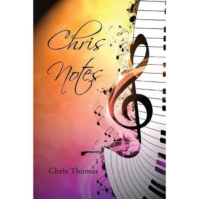 Chris Notes - by  Chris Thomas (Paperback)