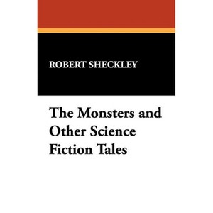 The Monsters and Other Science Fiction Tales - by  Robert Sheckley (Paperback) - 1 of 1
