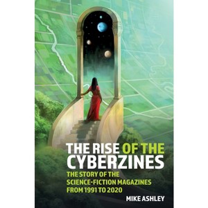 The Rise of the Cyberzines: The Story of the Science-Fiction Magazines from 1991 to 2020 - (Liverpool Science Fiction Texts and Studies) (Paperback) - 1 of 1