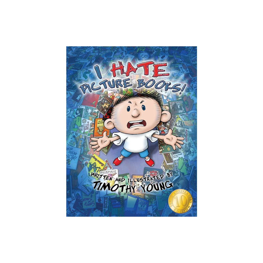 I Hate Picture Books!: 10th Anniversary Edition - by Timothy Young (Hardcover)