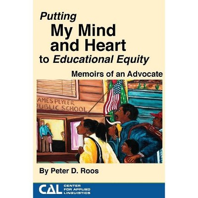 Putting my Mind and Heart to Educational Equity - by  Peter Roos (Paperback)