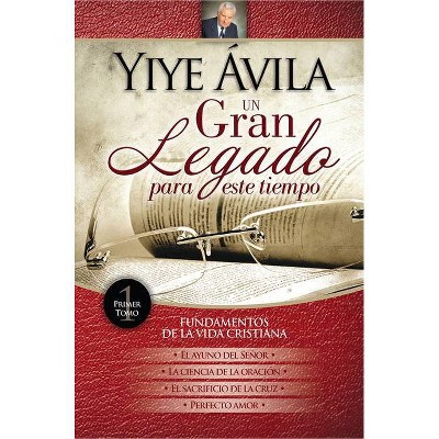 Un Gran Legado Para Este Tiempo - Tomo 1 - by  Yiye Ávila (Paperback)