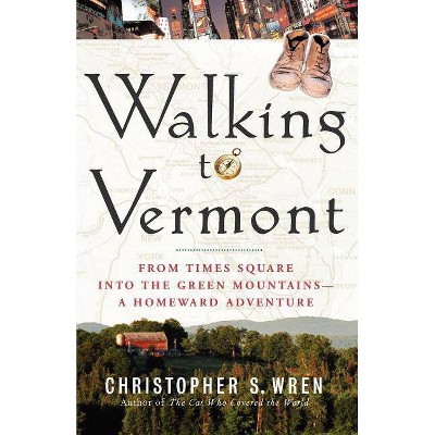 Walking to Vermont - by  Christopher S Wren (Paperback)