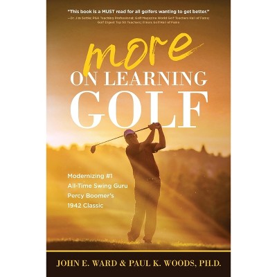 More on Learning Golf - by  John E Ward & Paul Woods (Paperback)