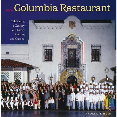The Columbia Restaurant - (Florida History and Culture) by  Andrew T Huse (Hardcover)