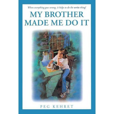 My Brother Made Me Do It - by  Peg Kehret (Paperback)