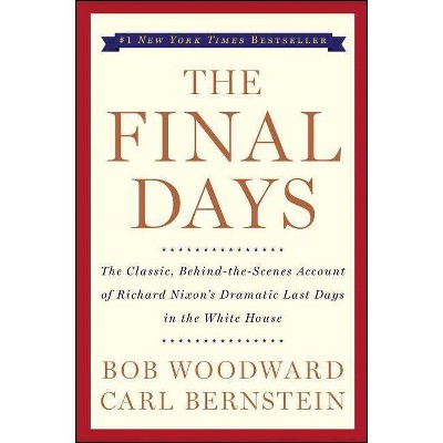 The Final Days - by  Bob Woodward & Carl Bernstein (Paperback)