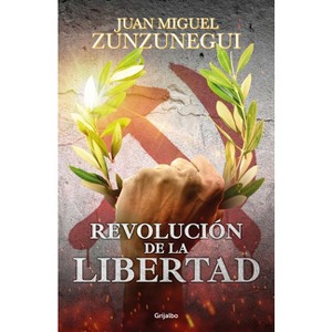 Revolución de la Libertad/ Revolution of Freedom - by  Juan Miguel Zunzunegui (Paperback) - 1 of 1