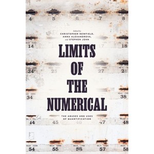 Limits of the Numerical - by  Christopher Newfield (Hardcover) - 1 of 1