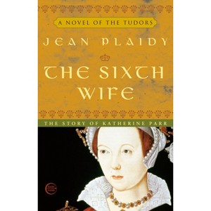 The Sixth Wife - (Novel of the Tudors) by  Jean Plaidy (Paperback) - 1 of 1