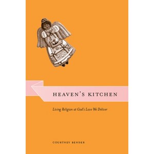 Heaven's Kitchen - (Morality and Society) by  Courtney Bender (Paperback) - 1 of 1