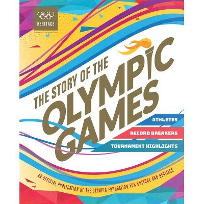 Story of the Olympic Games - by  International Olympic Committee (Hardcover)