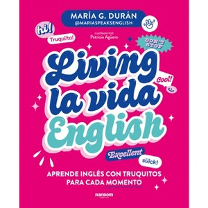 Living La Vida English: Aprende Inglés Con Truquitos Para Cada Momento / Living La Vida English - by  María G Durán (Paperback) - 1 of 1