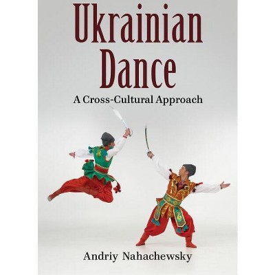 Ukrainian Dance - by  Andriy Nahachewsky (Paperback)