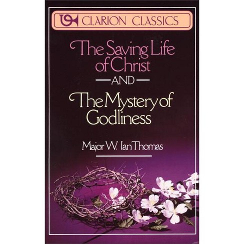 The Saving Life of Christ and the Mystery of Godliness - (Clarion Classics) by  W Ian Thomas (Paperback) - image 1 of 1