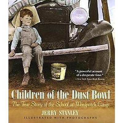 Children of the Dust Bowl: The True Story of the School at Weedpatch Camp - by  Jerry Stanley (Paperback)