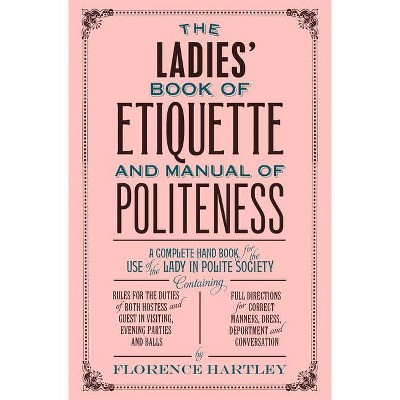 The Ladies' Book of Etiquette and Manual of Politeness - by  Florence Hartley (Paperback)