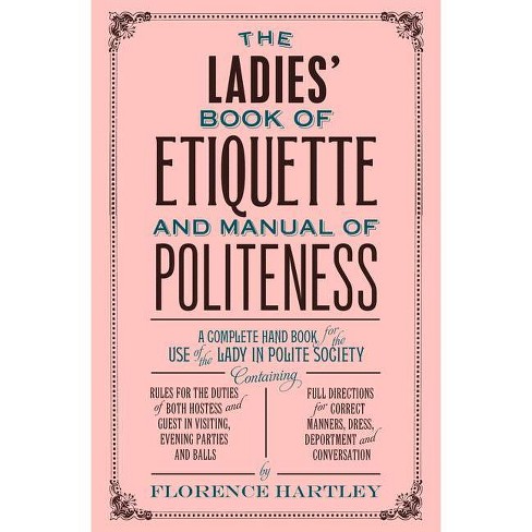 The Ladies' Book of Etiquette and Manual of Politeness - by Florence  Hartley (Paperback)