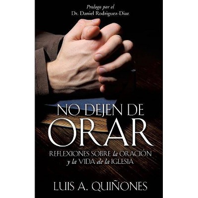 No dejen de orar - by  Luis A Quiñones (Paperback)