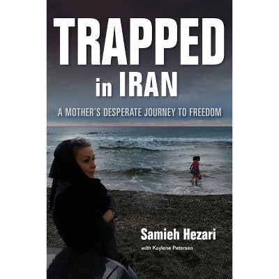 Trapped in Iran - by  Samieh Hezari (Paperback)