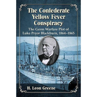 Confederate Yellow Fever Conspiracy - by  H Leon Greene (Paperback)