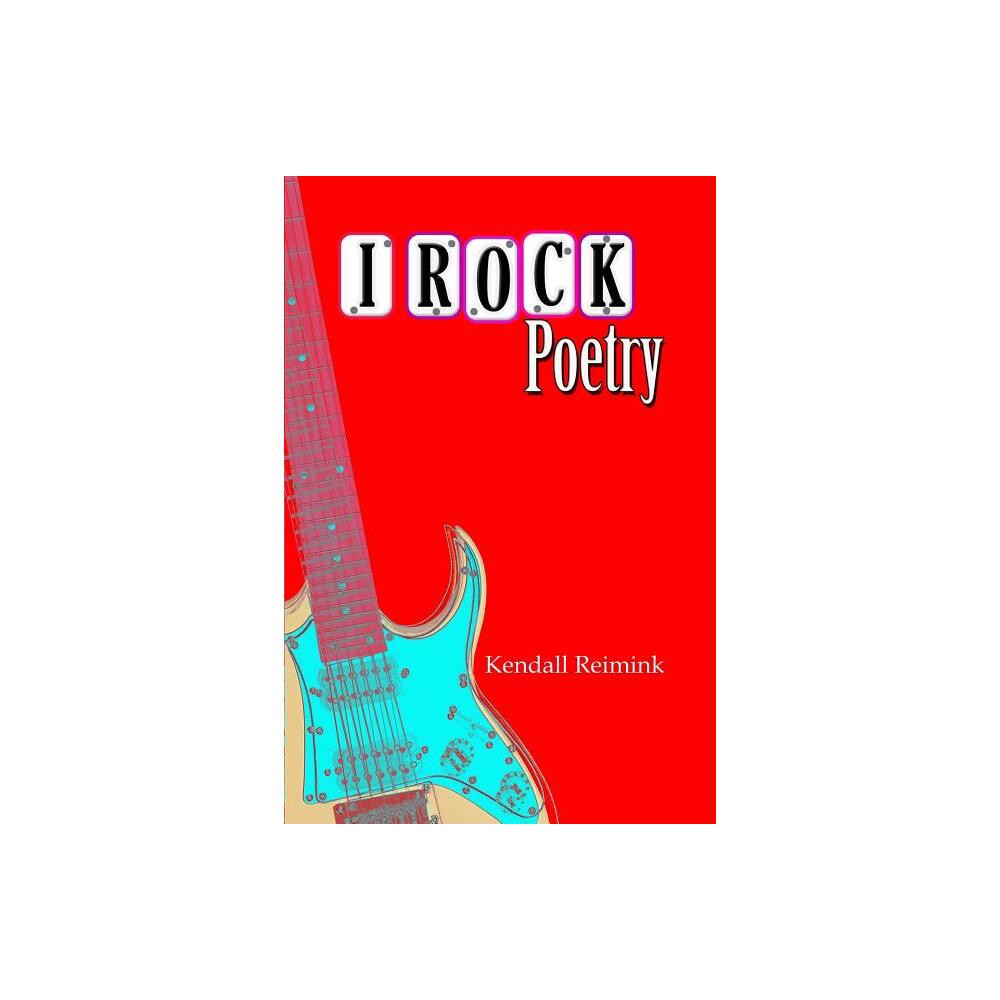 I ROCK Poetry - by Kendall Reimink (Paperback)