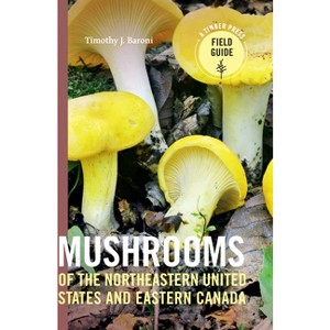 Mushrooms of the Northeastern United States and Eastern Canada - (Timber Press Field Guide) by  Timothy J Baroni (Paperback) - 1 of 1