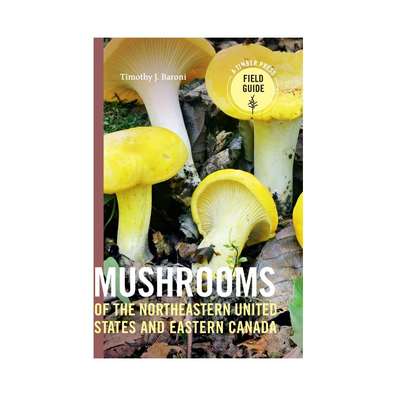 Mushrooms of the Northeastern United States and Eastern Canada - (Timber Press Field Guide) by  Timothy J Baroni (Paperback), 1 of 2